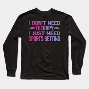 I Dont Need Therapy Sports Betting Long Sleeve T-Shirt